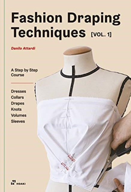 Fashion Draping Techniques Vol.1: A Step-by-Step Basic Course; Dresses, Collars, Drapes, Knots