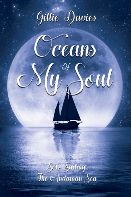 Oceans of My Soul - Solo Sailing the Andaman Sea: Solo Sailing the Andaman Sea