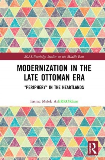 Modernization in the Late Ottoman Era: "Periphery" in the Heartlands