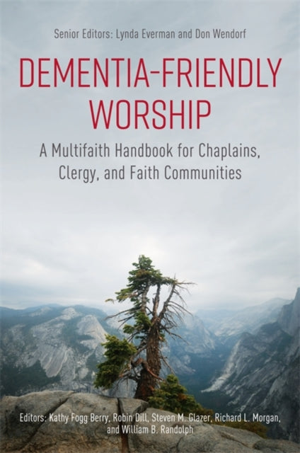 Dementia-Friendly Worship: A Multifaith Handbook for Chaplains, Clergy, and Faith Communities