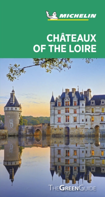 Chateaux of the Loire - Michelin Green Guide: The Green Guide