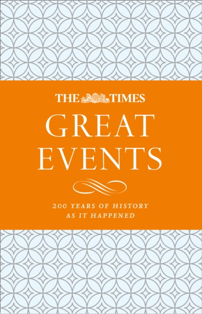 Times Great Events: 200 Years of History as it Happened