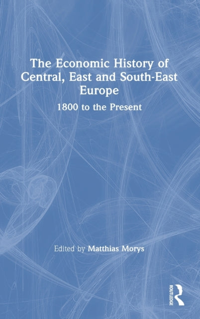 Economic History of Central, East and South-East Europe: 1800 to the Present