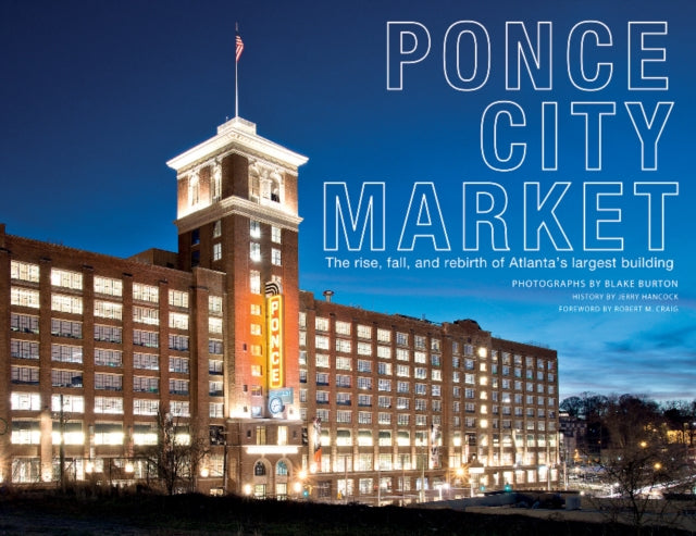 Ponce City Market: The Rise, Fall and Rebirth of Atlanta's Largest Building