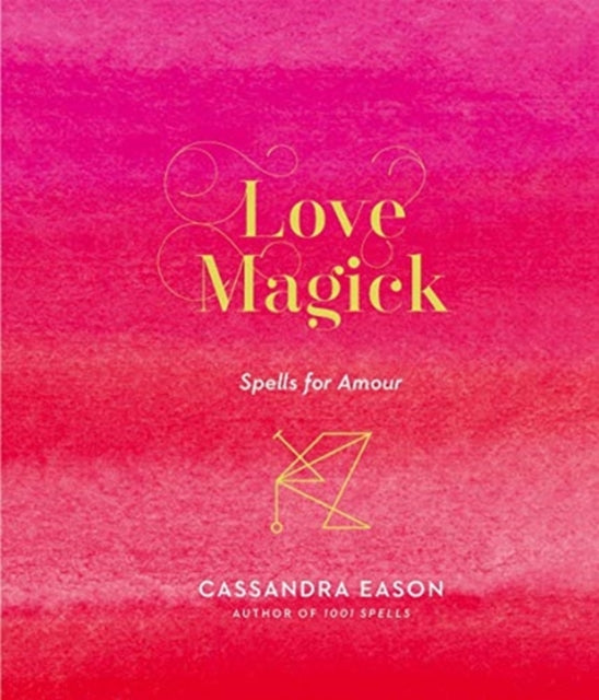 Love Magick: Spells for Amour