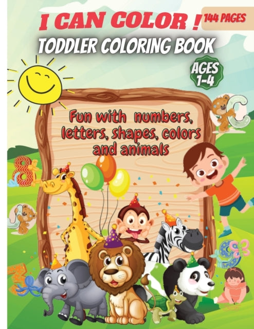I Can Color!-Toddler Coloring Book: Fun with Numbers, Letters, Shapes, Colors