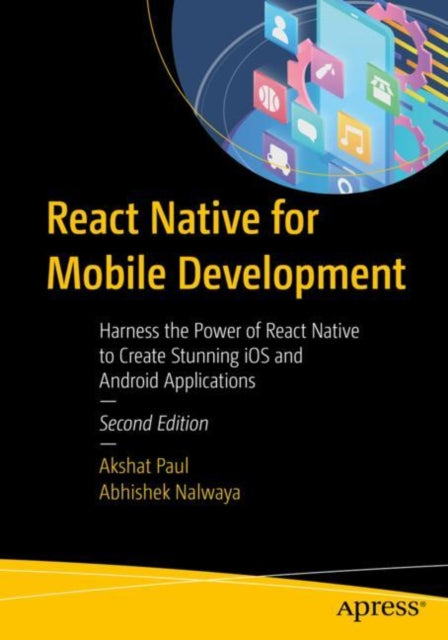 React Native for Mobile Development: Harness the Power of React Native to Create Stunning iOS and Android Applications