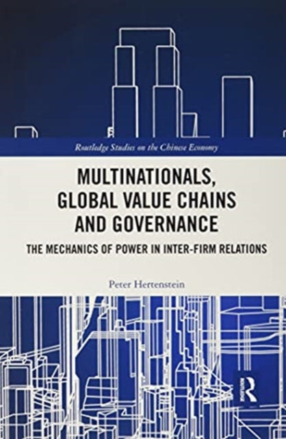 Multinationals, Global Value Chains and Governance: The Mechanics of Power in Inter-firm Relations
