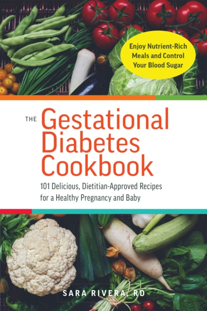 Gestational Diabetes Cookbook: 101 Delicious, Dietitian-Approved Recipes for a Healthy Pregnancy and Baby