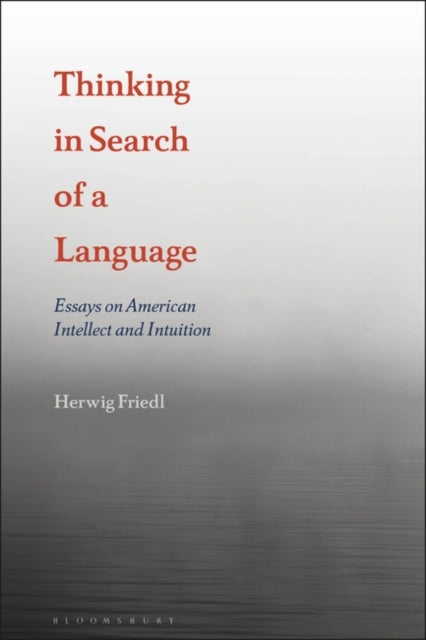 Thinking in Search of a Language: Essays on American Intellect and Intuition