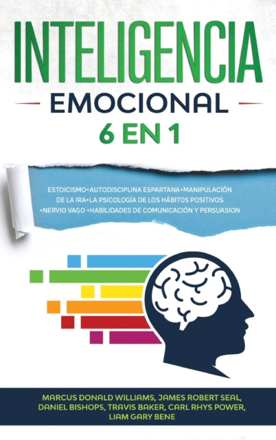 Inteligencia Emocional: 6 EN 1: Estoicismo+Autodisciplina Espartana+Manipulacion De La Ira+La Psicologia De Los Habitos Positivos+Nervio Vago+Habilidades De Comunicacion Y Persuasion(Spanish Version)