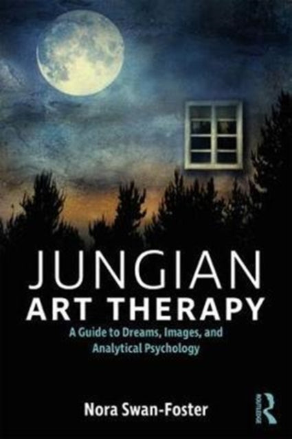 Jungian Art Therapy: Images, Dreams, and Analytical Psychology