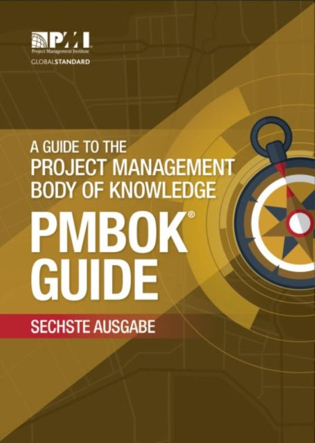 guide to the Project Management Body of Knowledge (PMBOK Guide): (German version of: A guide to the Project Management Body of Knowledge: PMBOK guide)