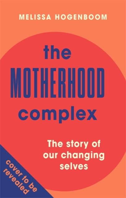 Motherhood Complex: The Story of Our Changing Selves