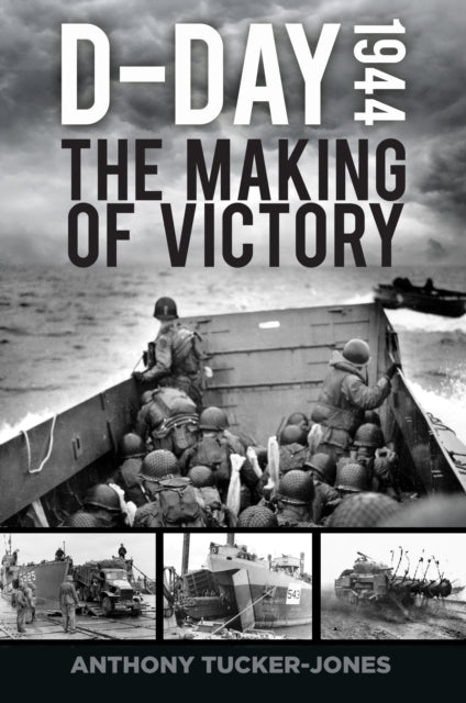 D-Day 1944: The Making of Victory
