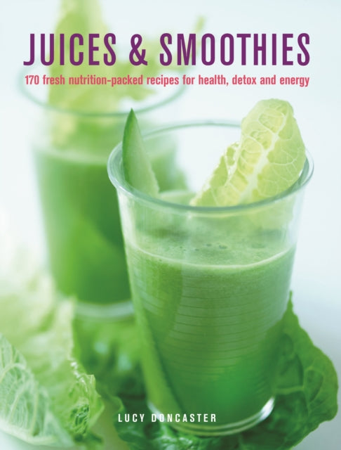 Juices & Smoothies: 150 nutrition-packed recipes for health, detox and energy