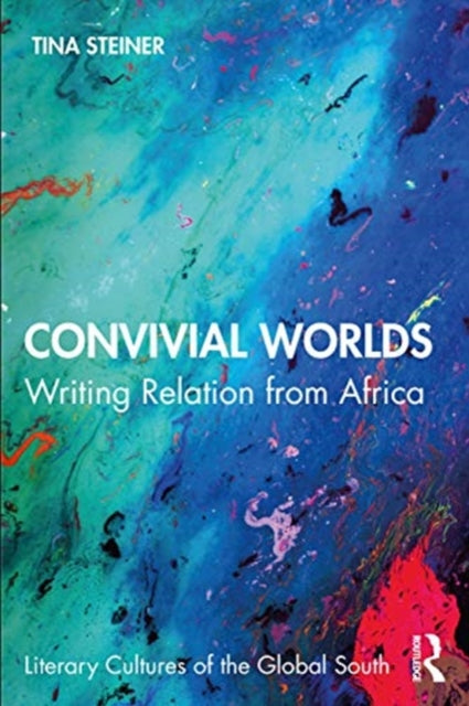Convivial Worlds: Writing Relation from Africa