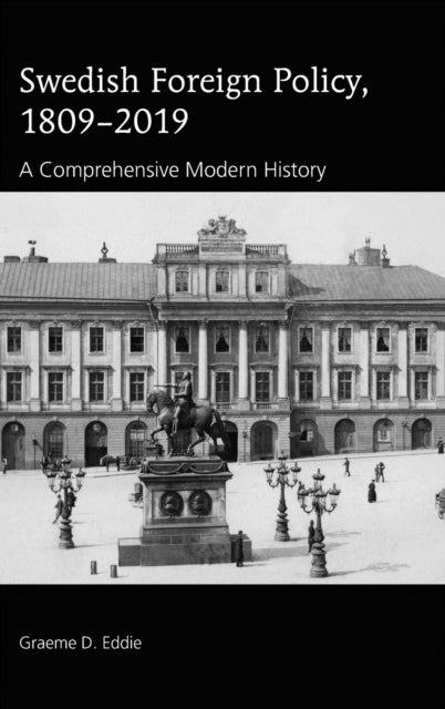 Swedish Foreign Policy, 1809-2019: A Comprehensive Modern History