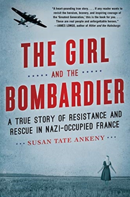 Girl and the Bombardier: A True Story of Resistance and Rescue in Nazi-Occupied France