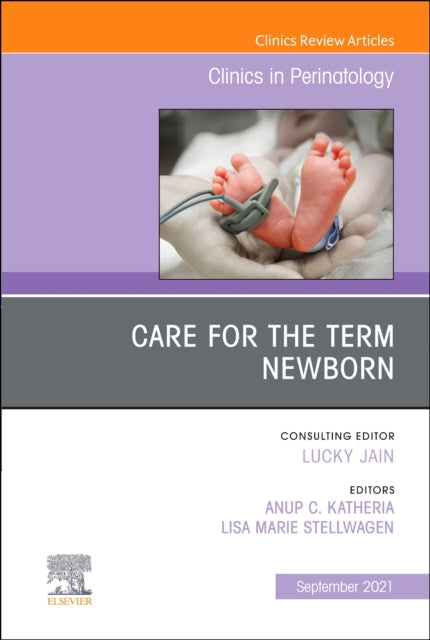 Care for the Term Newborn, An Issue of Clinics in Perinatology