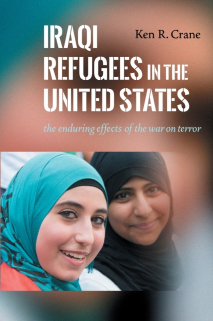 Iraqi Refugees in the United States: The Enduring Effects of the War on Terror