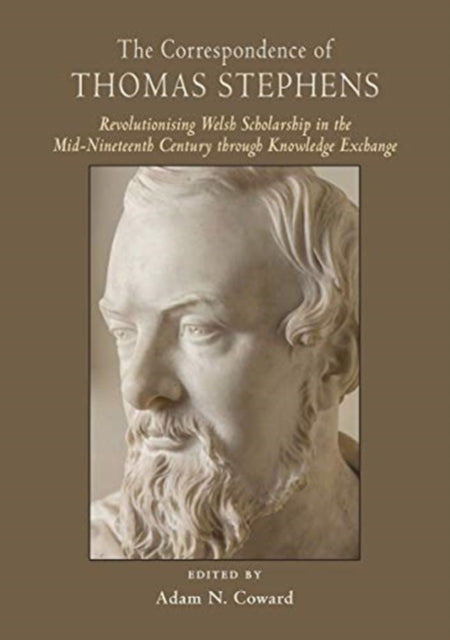 Correspondence of Thomas Stephens: Revolutionising Welsh Scholarship in the Mid-Nineteenth Century through Knowledge Exchange