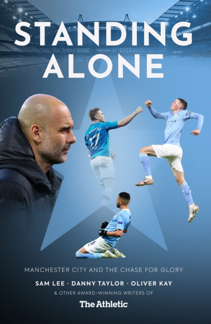 Standing Alone: Stories of Heroism and Heartbreak from Manchester City's 2020/21 Title-Winning Season