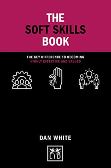 Soft Skills Book: The key difference to becoming highly effective and valued
