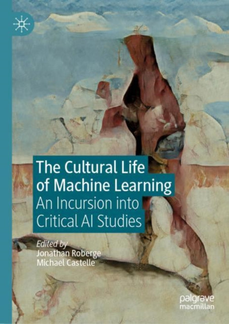Cultural Life of Machine Learning: An Incursion into Critical AI Studies