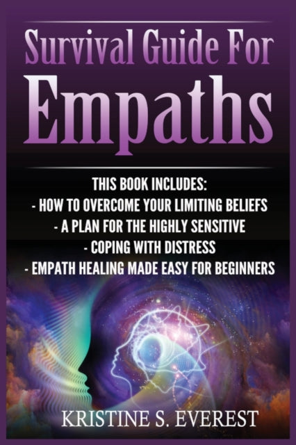 Survival Guide For Empaths: How To Overcome Your Limiting Beliefs, A Plan For The Highly Sensitive, Coping With Destress, Empath Healing Made Easy For Beginners