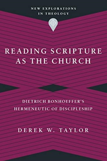 Reading Scripture as the Church: Dietrich Bonhoeffer's Hermeneutic of Discipleship