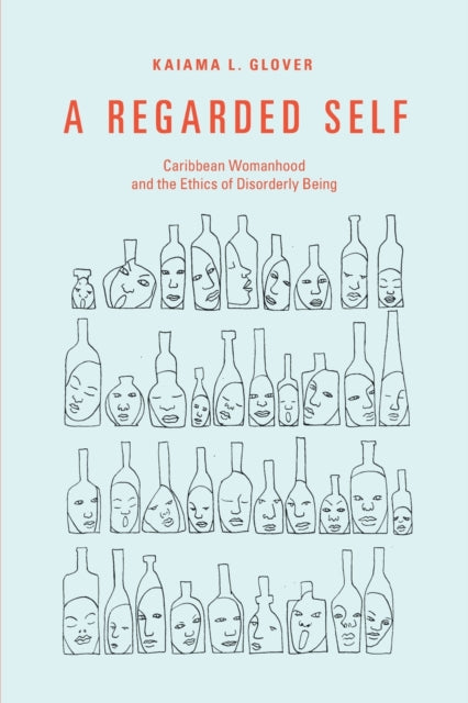 Regarded Self: Caribbean Womanhood and the Ethics of Disorderly Being