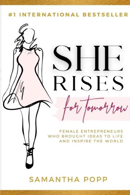 She Rises for Tomorrow: Female Entrepreneurs Who Brought Ideas to Life and Inspire the World