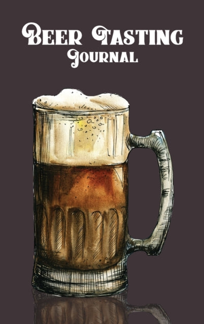 Beer Tasting Journal: The perfect Gift for Beer Lovers (Hardcover)