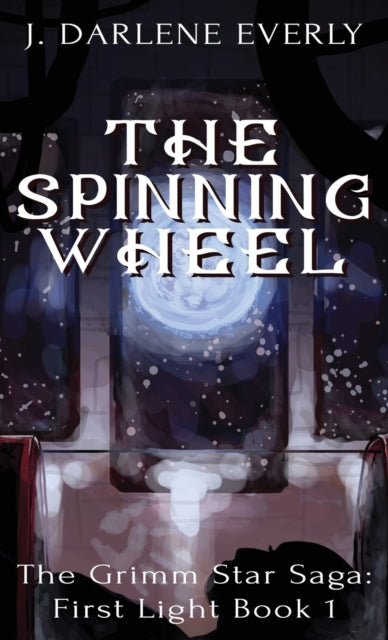 Spinning Wheel: The Grimm Star Saga: First Light Book 1