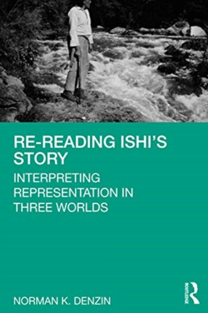 Re-Reading Ishi's Story: Interpreting Representation in Three Worlds
