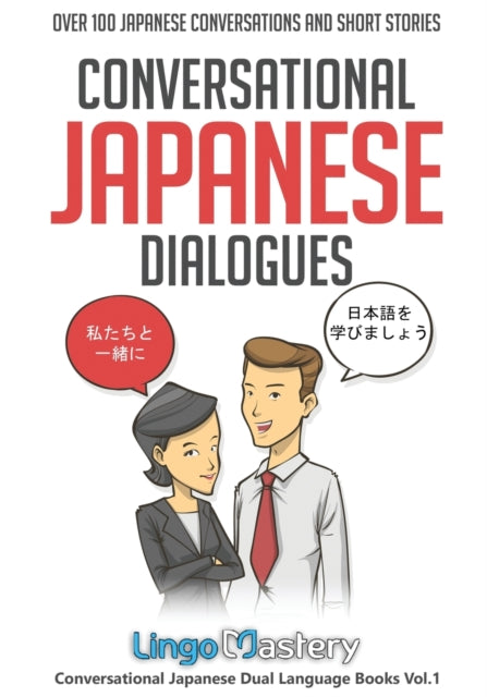 Conversational Japanese Dialogues: Over 100 Japanese Conversations and Short Stories