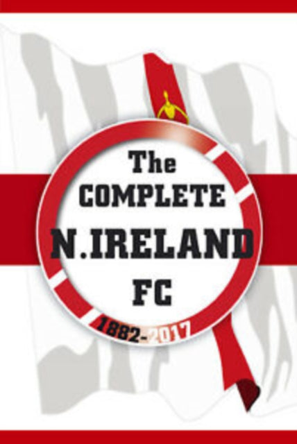 Complete Northern Ireland FC 1882-2020
