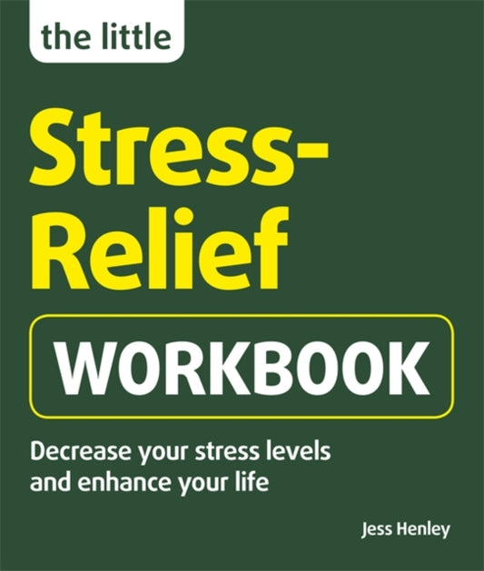 Little Stress-Relief Workbook: Decrease your stress levels and enhance your life