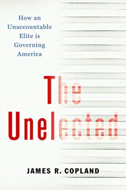 Unelected: How an Unaccountable Elite is Governing America