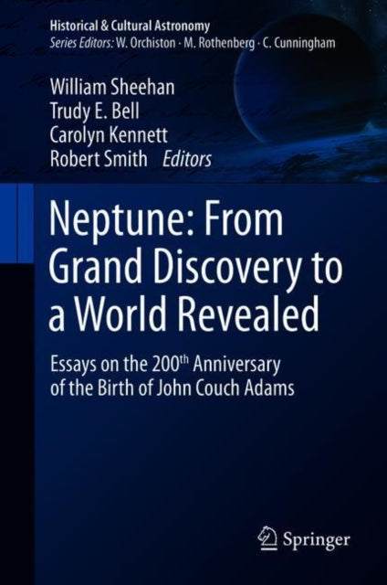 Neptune: From Grand Discovery to a World Revealed: Essays on the 200th Anniversary of the Birth of John Couch Adams