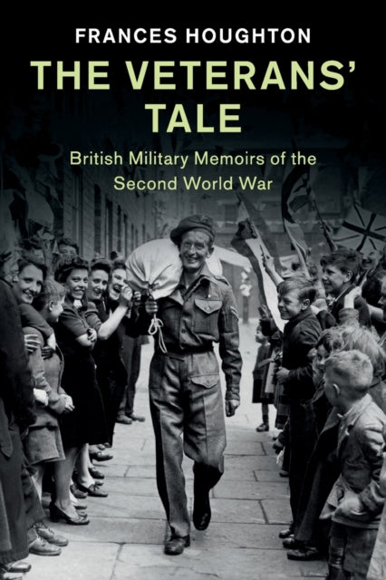 Veterans' Tale: British Military Memoirs of the Second World War