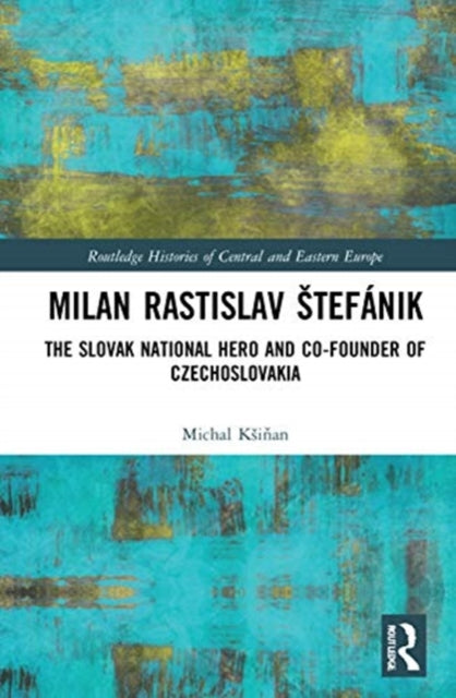 Milan Rastislav Stefanik: The Slovak National Hero and Co-Founder of Czechoslovakia