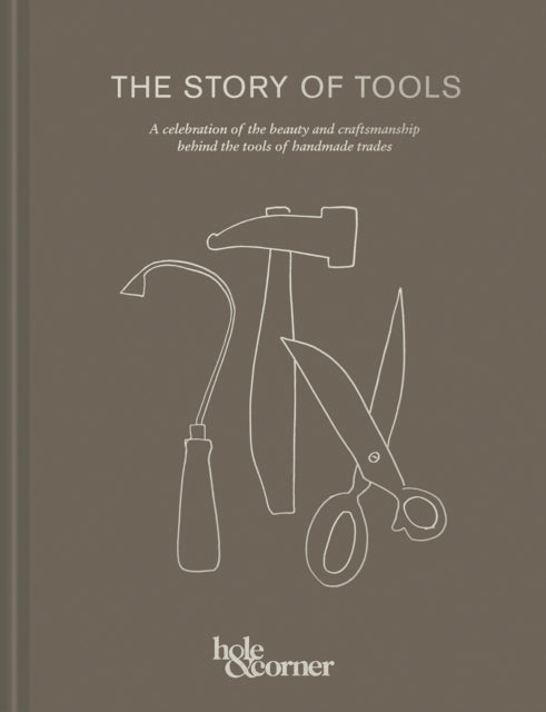 Story of Tools: A celebration of the beauty and craftsmanship behind the tools of handmade trades