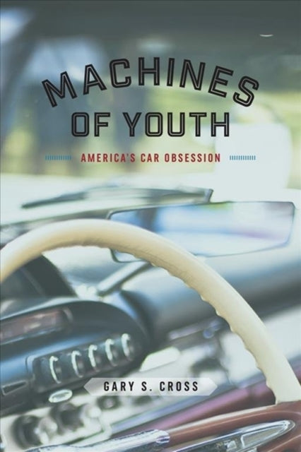 Machines of Youth: America's Car Obsession