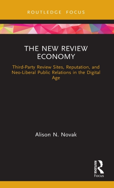 New Review Economy: Third-Party Review Sites, Reputation, and Neo-Liberal Public Relations in the Digital Age