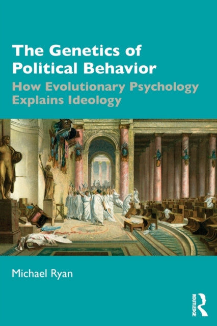 Genetics of Political Behavior: How Evolutionary Psychology Explains Ideology