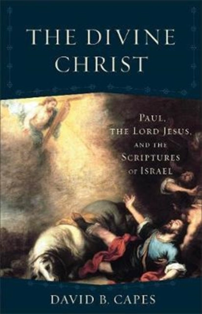 Divine Christ: Paul, the Lord Jesus, and the Scriptures of Israel