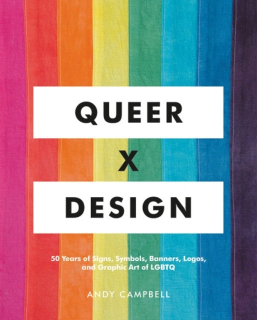 Queer X Design: 50 Years of Signs, Symbols, Banners, Logos