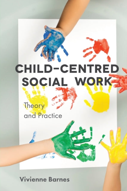 Child-Centred Social Work: Theory and Practice